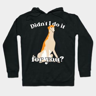 Didn't I Do It For You Borzoi Hoodie